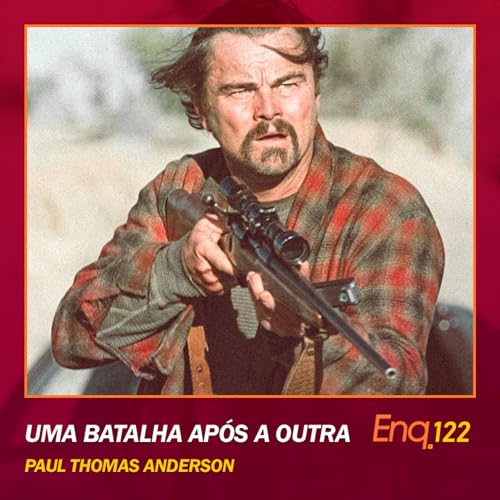 Enq. 122 - Uma Batalha Ap&oacute;s a Outra de Paul Thomas Anderson