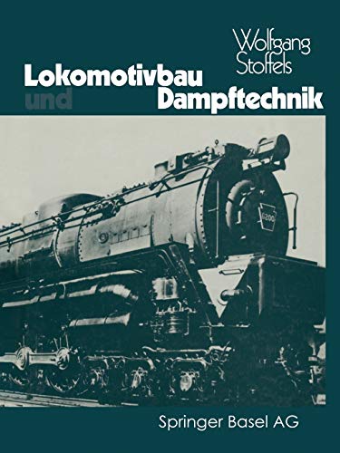 Lokomotivbau und Dampftechnik: Versuche Und Resultate Mit Hochdruckdampflokomotiven, Dampfmotorlokom Lokomotivbau und Dampftechnik: Versuche Und Resultate Mit Hochdruckdampflokomotiven, Dampfmotorlokom