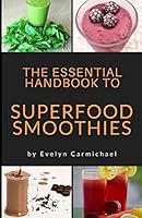 The Essential Handbook to Superfood Smoothies: TIPS AND RECIPES TO MAKE HEALTHY, DELICIOUS SMOOTHIES FROM SUPERFOODS 1520785453 Book Cover