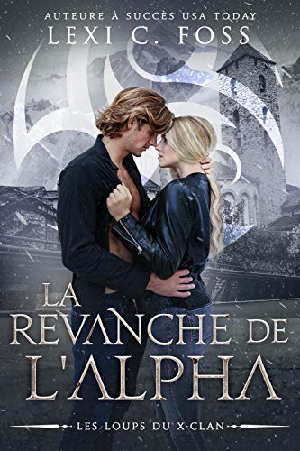 La Revanche de l'Alpha (Les Loups du X-Clan t. 4)