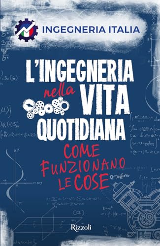 L'ingegneria nella vita quotidiana. Come funzionano le cose