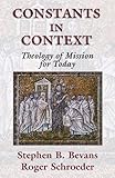 [Constants in Context: A Theology of Mission for Today (American Society of Missiology)] [Stephen B. Bevans] [February, 2004]