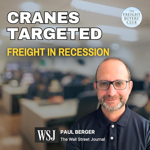 Paul Berger (WSJ) on Tariffs, Crane Security and the One Freight Market at Risk of Recession in 2026