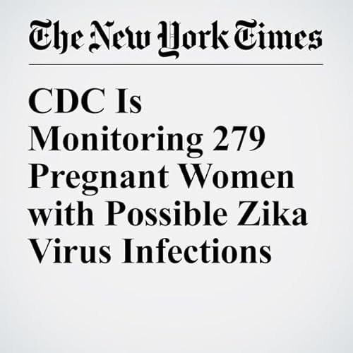 CDC Is Monitoring 279 Pregnant Women with Possible Zika Virus Infections cover art