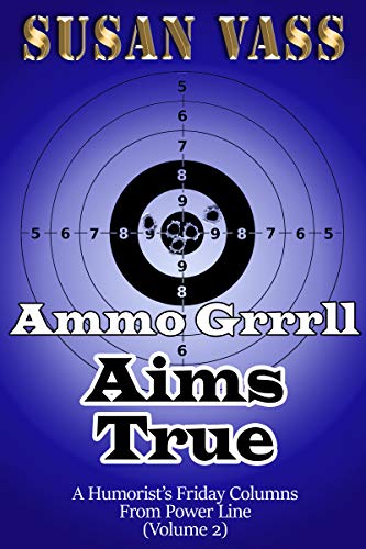 Ammo Grrrll Aims True: A Humorist's Friday Columns For Powerline (Volume 2) (Ammo Grrrll Never Misses) (English Edition)