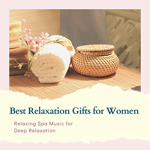 Best Relaxation Gifts for Women Relaxing Spa Music for Deep Relaxation by Instrumental