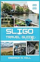 Sligo Travel Guide 2025: A Traveler's Heart Song on the Emerald Isle (Top Attractions in Ireland 2025) B0F62PT9YX Book Cover