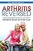 Arthritis Reversed: 30 Days to Lasting Relief from Joint Pain and Arthritis