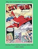  Sky Girl Collection: Volume Four -- Stories From Jumbo Comics #99-108 (1947-1948) (Golden Age Reprints by StarSpan, Band 75)