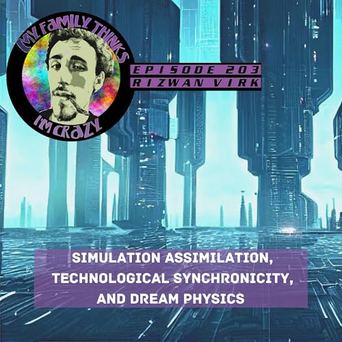 Rizwan Virk | Simulation Assimilation, Technological Synchronicity, and Dream Physics Podcast Por  arte de portada