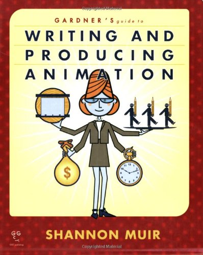 Gardner's Guide to Writing and Producing Animation (Gardner's Guide ...