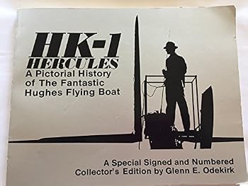 Hk-1 Hercules: A Pictorial History of the Fantastic Hughes Flying Boat