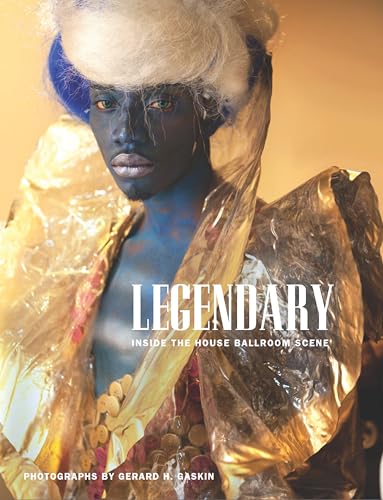 Legendary: Inside the House Ballroom Scene (Center for Documentary Studies/Honickman First Book Prize in Photography)