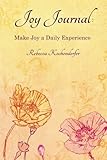 Joy Journal: Make Joy a Daily Experience (Volume 1) by Rebecca Kochenderfer (2012-11-07)