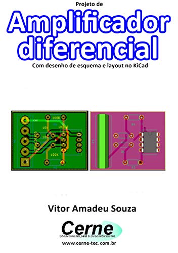 Projeto de Amplificador diferencial Com desenho de esquema e layout no KiCad (Portuguese Edition)