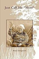 Just Call Me Myrt 1312887303 Book Cover