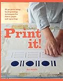 Print it!: 25 projects using hand-printing techniques for fabric, paper and upcycling