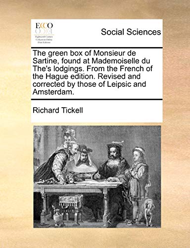 The Green Box of Monsieur de Sartine, Found at Mademoiselle Du The's Lodgings. from the French of the Hague Edition. Revised and Corrected by Those of Leipsic and Amsterdam.