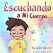 Escuchando a Mi Cuerpo (Listening to my Body English Edition): Una guía para ayudar a los niños entender la conexión entre las sensaciones físicas y sus sentimientos (Spanish Edition)