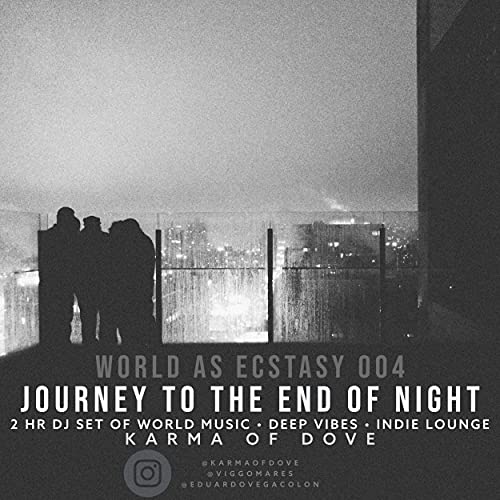 004 - World as Ecstasy: JOURNEY TO THE END OF NIGHT