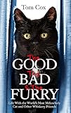 The Good, The Bad and The Furry: Life with the World's Most Melancholy Cat and Other Whiskery Friends