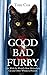 The Good, The Bad and The Furry: Life with the World's Most Melancholy Cat and Other Whiskery Friends