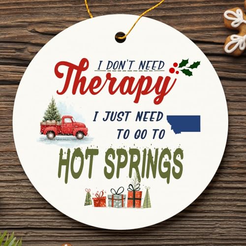 Hot Springs MT Ornament Christmas - I Don't Need Therapy, I Just Need to Go to Hot Springs Ornament 3 Inch
