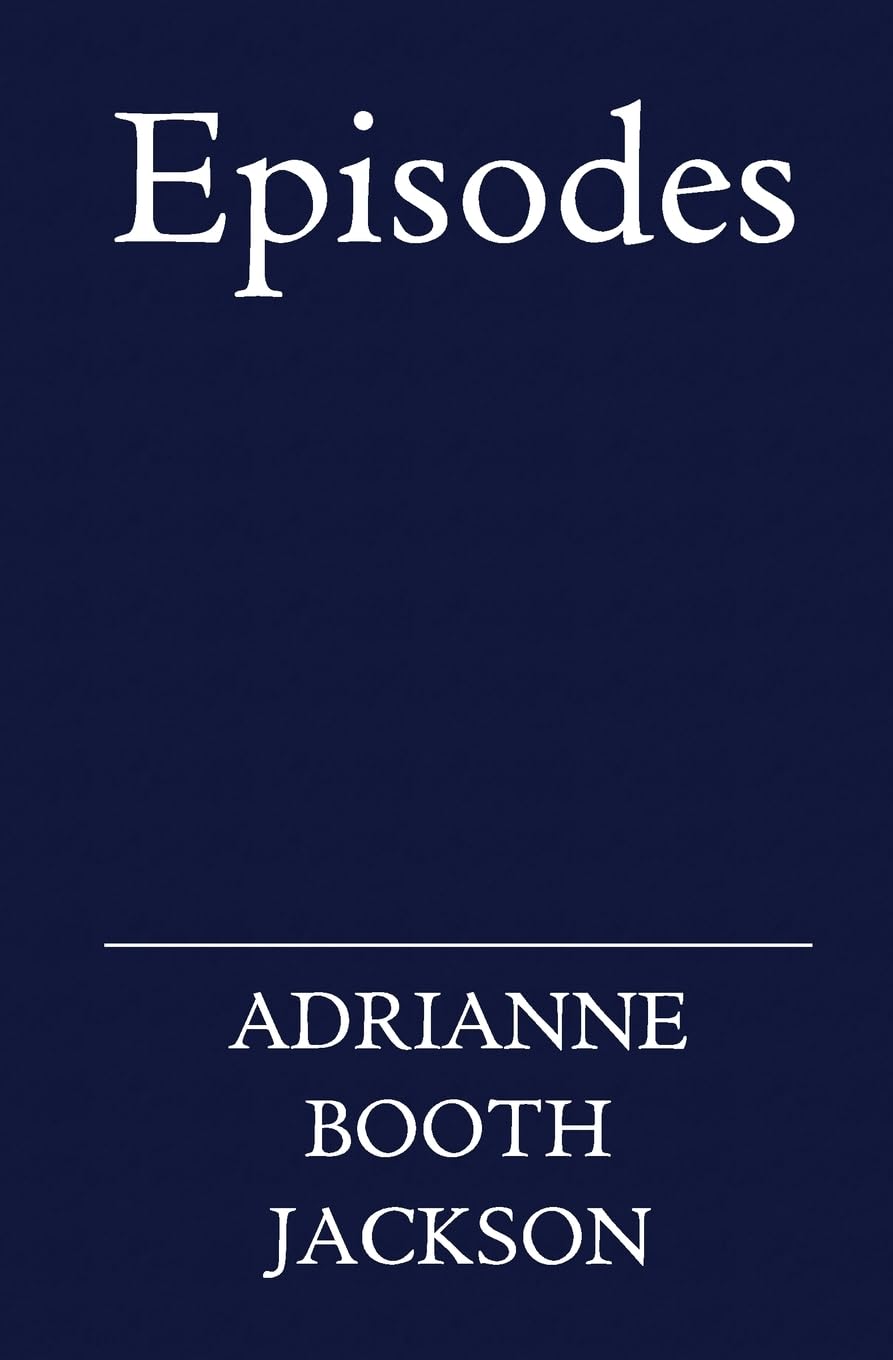 Episodes: Newly Revised Edition: A Journey of Love, Self-Worth, and Transformation in Prose and Verse