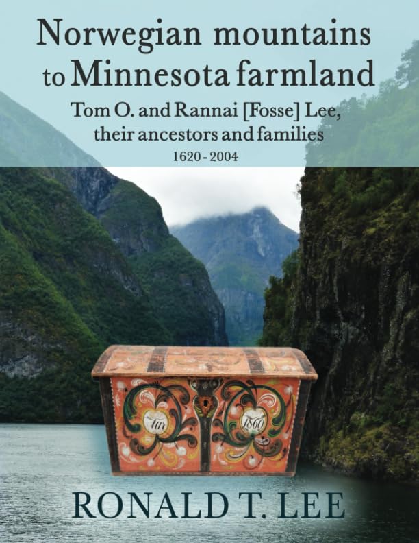 Norwegian mountains to Minnesota farmland: Tom O. and Rannai [Fosse] Lee, their ancestors and families 1620-2004