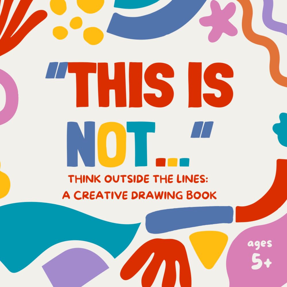 This is not...: Think outside the lines: a creative drawing book