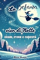La Befana vien di Notte: Origini, Storie e curiosità (Italian Edition) B0CR2TQ5JD Book Cover