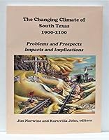 The Changing Climate of South Texas, 1900-2100: Problems and Prospects, Impacts and Implications 0979842603 Book Cover