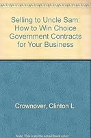 Selling to Uncle Sam: How to Win Choice Government Contracts for Your Business 0070148511 Book Cover