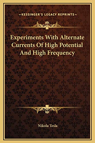 Experiments With Alternate Currents Of High Potential And High Frequency