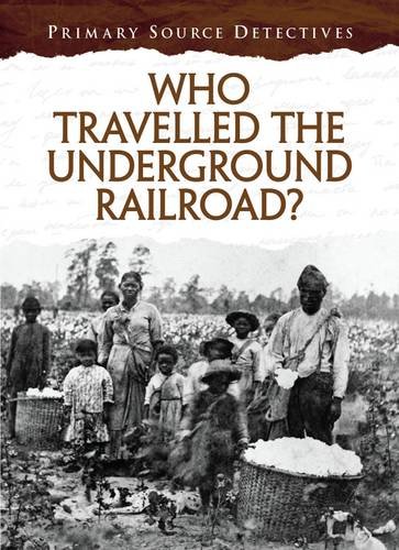 Who Travelled the Underground Railroad? (Primary Source Detectives)