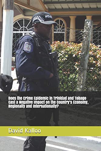 Does the Crime Epidemic in Trinidad and Tobago Cast a Negative Impact on the Country’s Economy, Regionally and Internationally?