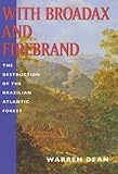 With Broadax and Firebrand: The Destruction of the Brazilian Atlantic Forest (Centennial Book)