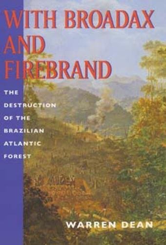 With Broadax and Firebrand: The Destruction of the Brazilian Atlantic Forest (Centennial Book)