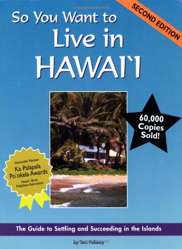 So You Want to Live in Hawaii: The Guide to Settling and Succeeding in the Islands (Second Edition)
