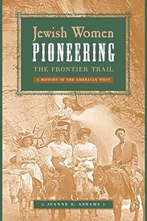 Jewish Women Pioneering the Frontier Trail: A History in the American West Jewish Women Pioneering the Frontier Trail: A History in the American West book cover