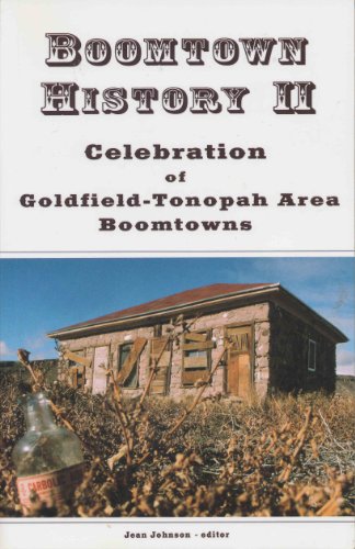 Boomtown History II: Celebration of Goldfield-Tonopah-Area Boomtowns Boomtown History II: Celebration of Goldfield-Tonopah-Area Boomtowns