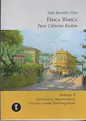 Física Básica Para Ciências Exatas : Volume 3 : Eletrostática, Magnetostática, Circuitos e Ondas Eletromagnéticas