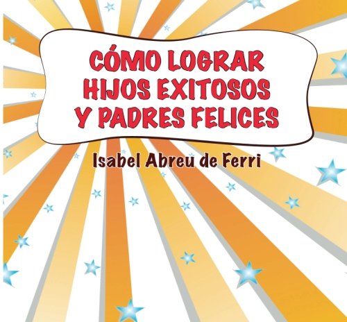 Como lograr hijos exitosos y padres felices