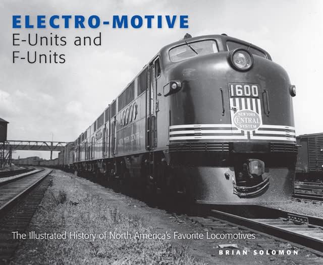 Electro-Motive E-Units and F-Units: The Illustrated History of North America's Favorite Locomotives Hardcover – November 15, 2011