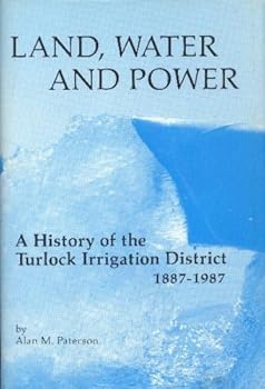 Land Water and Power: A History of the Turlock Irrigation District 1887-1987