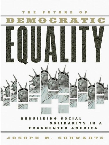 The Future Of Democratic Equality: Rebuilding Social Solidarity in a Fragmented America