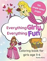 Everything Girly, Everything Fun: The Ultimate Coloring book for girls age 3-6 B0F665HJ2X Book Cover