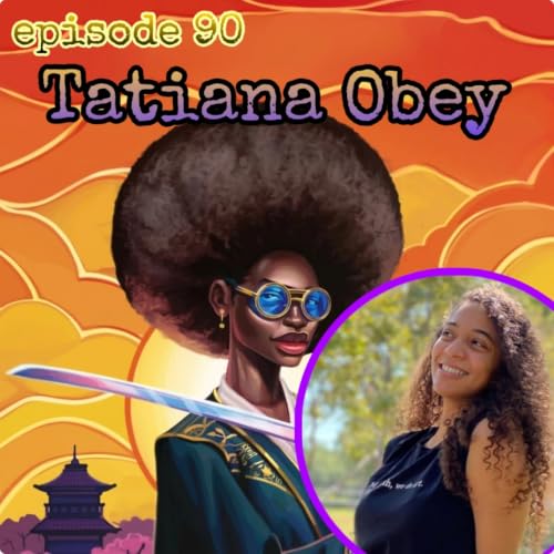 90. F&mdash; Around and Find Out w/ Tatiana Obey (author of Sistah Samurai)