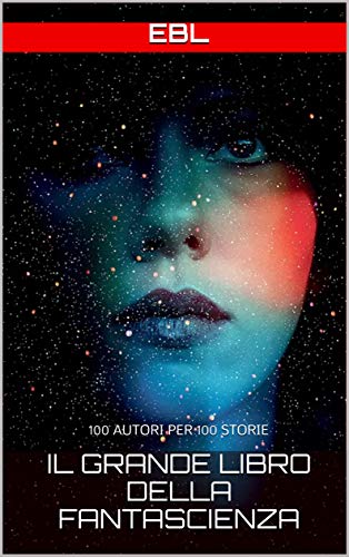 EBL - Il Grande Libro della Fantascienza: 100 autori per 100 storie