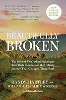Beautifully Broken: The Story of Two Fathers Fighting to Save Their Families and the Unlikely Journey that Changed Them Both 1949784606 Book Cover